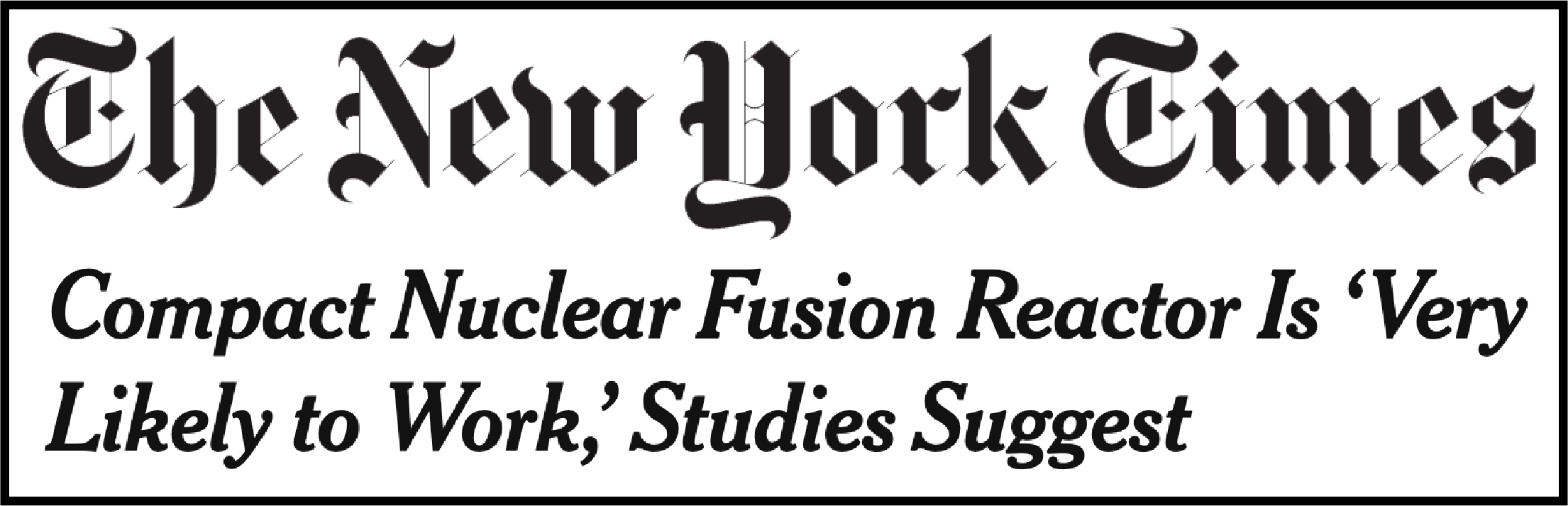 The New York Times. Compact Nuclear Fusion Reactor Is "Very likely to Work," Studies Suggest